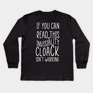 If You Can Read This My Invisibility Cloak Isnt Working Kids Long Sleeve T-Shirt